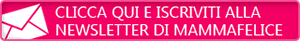 iscriviti alla newsletter di mammafelice