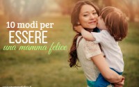 10-modi-per-essere-una-mamma-felice