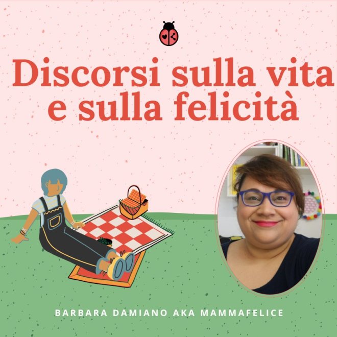 Discorsi sulla vita e sulla felicita podcast mammafelice